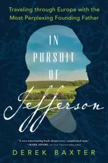 Image of In Pursuit of Jefferson : Traveling through Europe with the Most Perplexing Founding Father