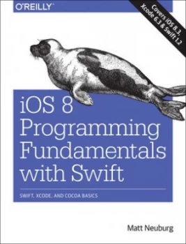 Image of Ios 8 Programming Fundamentals with Swift by Matt Neuburg Book
