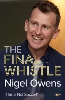 Image of Nigel Owens: The Final Whistle : The long-awaited sequel to his bestselling autobiography!