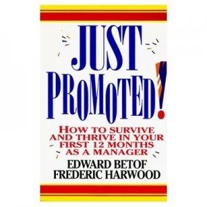 Image of Just Promoted How to Survive and Thrive in Your First 12 Months as a Manager by Edward, Betof