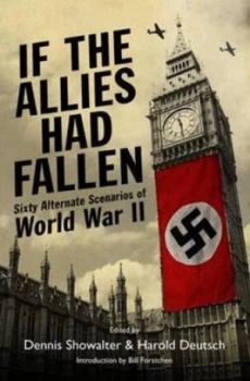 Image of If the Allies Had Fallen by Dennis Showalter and Harold Deutsch Hardback