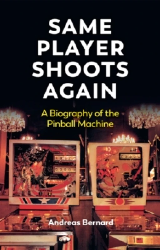 Image of Same Player Shoots Again : A Biography of the Pinball Machine Hardback