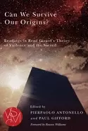 Image of can we survive our origins readings in rene girards theory of violence and