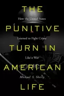 Image of The Punitive Turn in American Life : How the United States Learned to Fight Crime Like a War