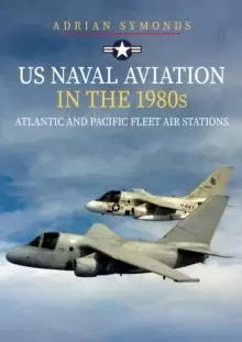 Image of US Naval Aviation in the 1980s: Atlantic and Pacific Fleet Air Stations