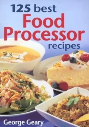 Image of 125 best food processor recipes by George Geary