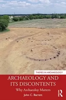 Image of Archaeology and its Discontents : Why Archaeology Matters