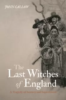 Image of The Last Witches of England : A Tragedy of Sorcery and Superstition