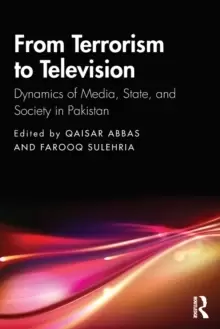 Image of From Terrorism to Television : Dynamics of Media, State, and Society in Pakistan