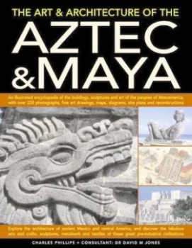 Image of The Art and Architecture of the Aztec and Maya by Charles Phillips Paperback