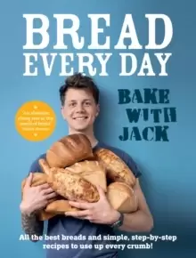 Image of BAKE WITH JACK - Bread Every Day : All the best breads and simple, step-by-step recipes to use up every crumb