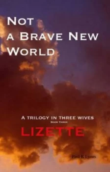 Image of Not a Brave New World - Lizette by Paul K Lyons Paperback