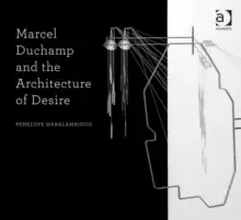 Image of Marcel Duchamp and the Architecture of Desire