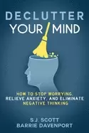Image of declutter your mind how to stop worrying relieve anxiety and eliminate nega