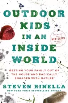 Image of Outdoor Kids in an Inside World : Getting Your Family Out of the House and Radically Engaged with Nature