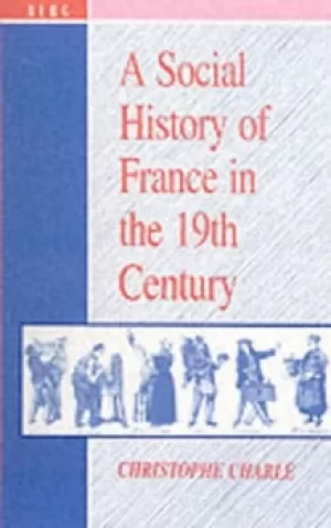 Image of A Social History of France in the 19th Century by Christophe Charle