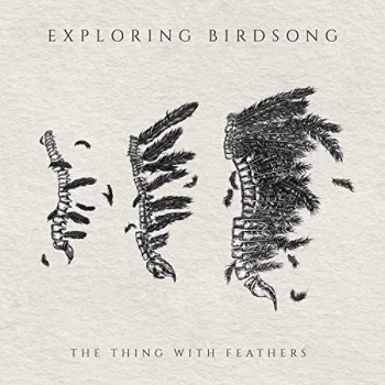 Image of Exploring Birdsongs - The Thing With Feathers CD