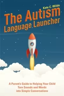 Image of The Autism Language Launcher : A Parent's Guide to Helping Your Child Turn Sounds and Words into Simple Conversations