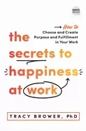Image of secrets to happiness at work how to choose and create purpose and fulfillme