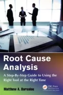 Image of Root Cause Analysis : A Step-By-Step Guide to Using the Right Tool at the Right Time