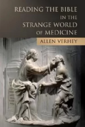 Image of Reading the Bible in the strange world of medicine by Allen Verhey