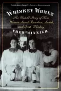 Image of whiskey women the untold story of how women saved bourbon scotch and irish