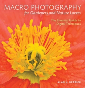Image of Macro photography for gardeners and nature lovers by Alan Detrick