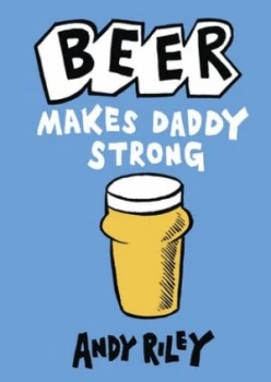 Image of Beer Makes Daddy Strong by Andy Riley Hardback