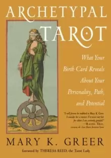 Image of Archetypal Tarot : What Your Birth Card Reveals About Your Personality, Path, and Potential