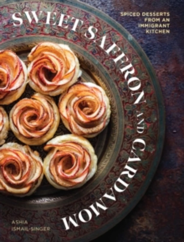 Image of Sweet Saffron and Cardamom : Spiced Desserts from an Immigrant Kitchen Hardback