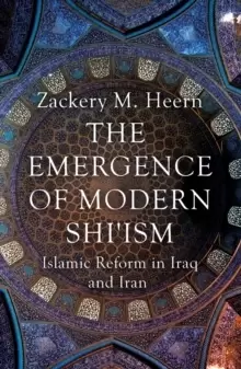 Image of The Emergence of Modern Shi'ism : Islamic Reform in Iraq and Iran