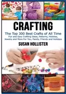 Image of crafting the top 300 best crafts fun and easy crafting ideas patterns hobbi