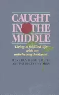 Image of caught in the middle living a fulfilled life with an unbelieving husband