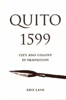 Image of Quito 1599 : City and Colony in Transition