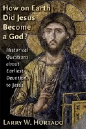 Image of How On Earth Did Jesus Become A God by Larry W Hurtado