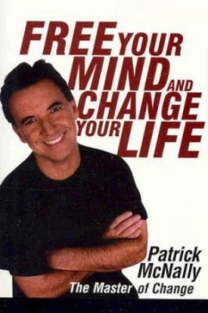 Image of Free Your Mind and Change Your Life by Patrick Mcnally Book