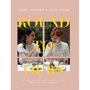 Image of Round to Ours Setting the mood and cooking the food: menus for every gathering Paperback / softback 2019