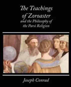 Image of The Teachings of Zoroaster and the Philosophy of the Parsi Religion - Kapadia by Kapadia S a Kapadia