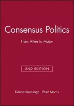 Image of Consensus Politics from Attlee to Major by Dennis Kavanagh Book