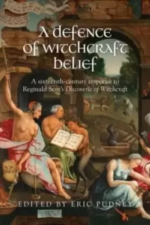 Image of A Defence of Witchcraft Belief : A Sixteenth-Century Response to Reginald Scot's Discoverie of Witchcraft