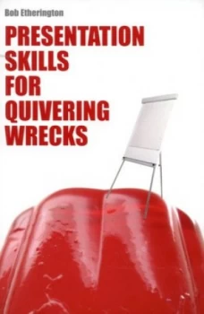 Image of Presentation Skills for Quivering Wrecks by Bob Etherington Paperback