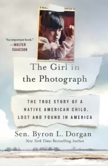 Image of The Girl in the Photograph : The True Story of a Native American Child, Lost and Found in America