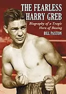 Image of fearless harry greb biography of a tragic hero of boxing