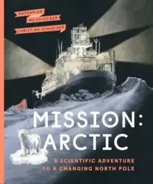 Image of Mission: Arctic : A Scientifc Adventure to a Changing North Pole