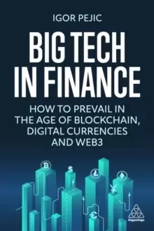 Image of Big Tech in Finance : How To Prevail In the Age of Blockchain, Digital Currencies and Web3