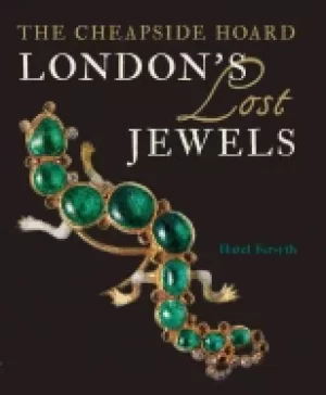 Image of londons lost jewels the cheapside hoard