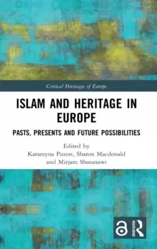 Image of Islam and Heritage in Europe : Pasts, Presents and Future Possibilities