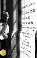 Image of becoming dallas willard the formation of a philosopher teacher and christ