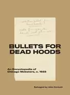 Image of bullets for dead hoods an encyclopedia of chicago mobsters c 1933