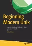 Image of beginning modern unix learn to live comfortably in a modern unix environmen